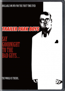 Trailer Park Boys: Say Goodnight to the Bad Guys-Trailer Park Boys: Say Goodnight to the Bad Guys