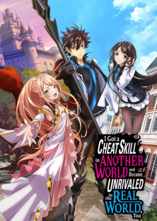 I Got a Cheat Skill in Another World and Became Unrivaled in the Real World, Too-I Got a Cheat Skill in Another World and Became Unrivaled in the Real World, Too