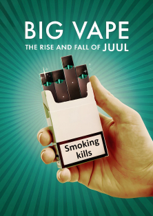 Big Vape: The Rise and Fall of Juul-Big Vape: The Rise and Fall of Juul