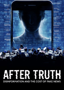 After Truth: Disinformation and the Cost of Fake News-After Truth: Disinformation and the Cost of Fake News